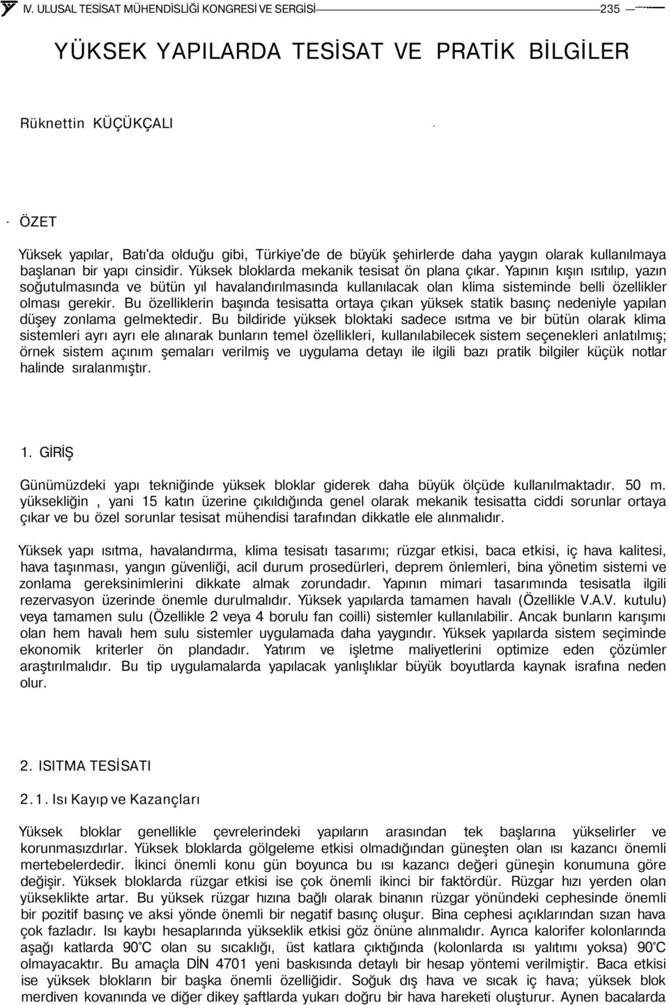 Yapının kışın ısıtılıp, yazın soğutulmasında ve bütün yıl havalandırılmasında kullanılacak olan klima sisteminde belli özellikler olması gerekir.