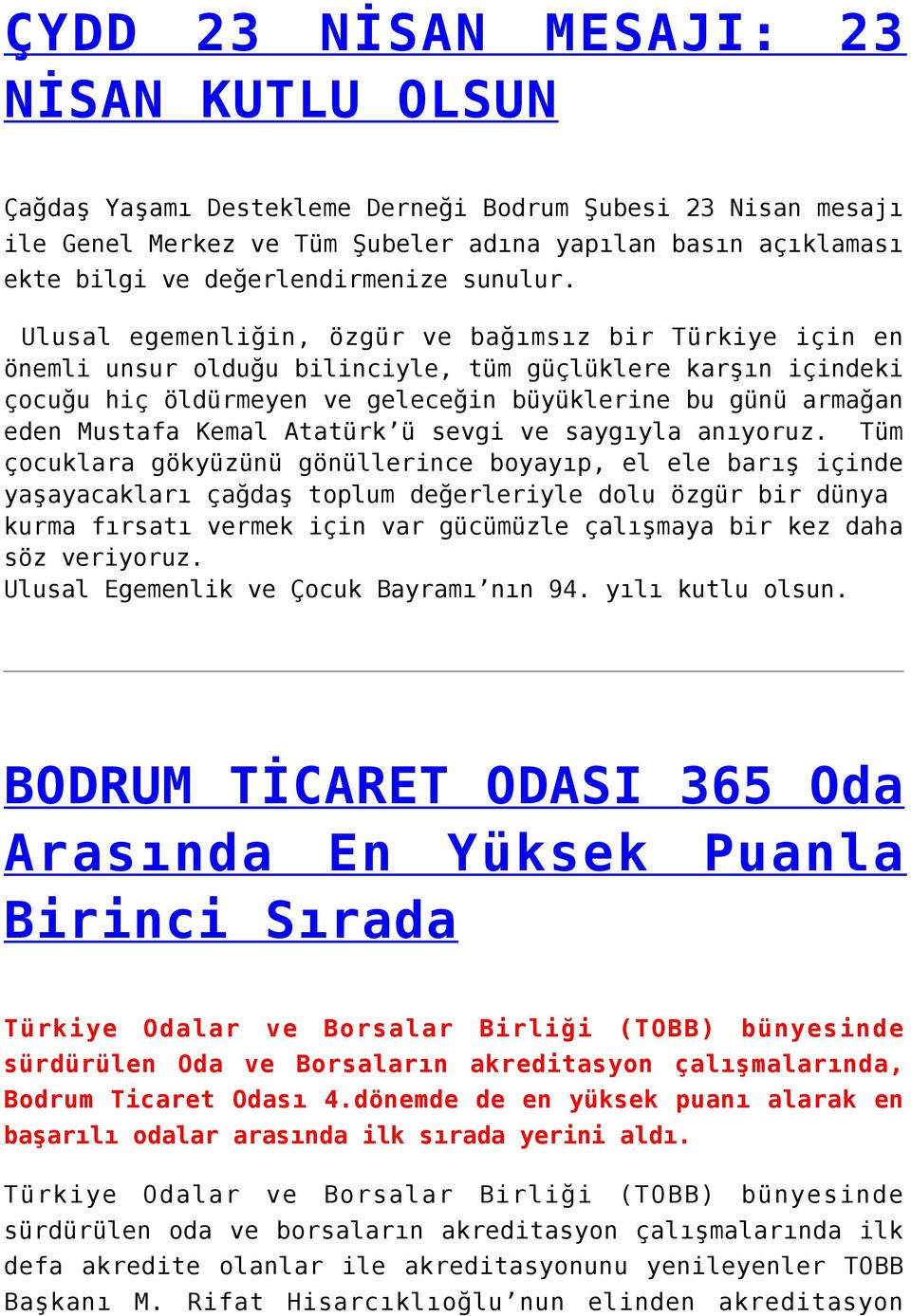 Ulusal egemenliğin, özgür ve bağımsız bir Türkiye için en önemli unsur olduğu bilinciyle, tüm güçlüklere karşın içindeki çocuğu hiç öldürmeyen ve geleceğin büyüklerine bu günü armağan eden Mustafa