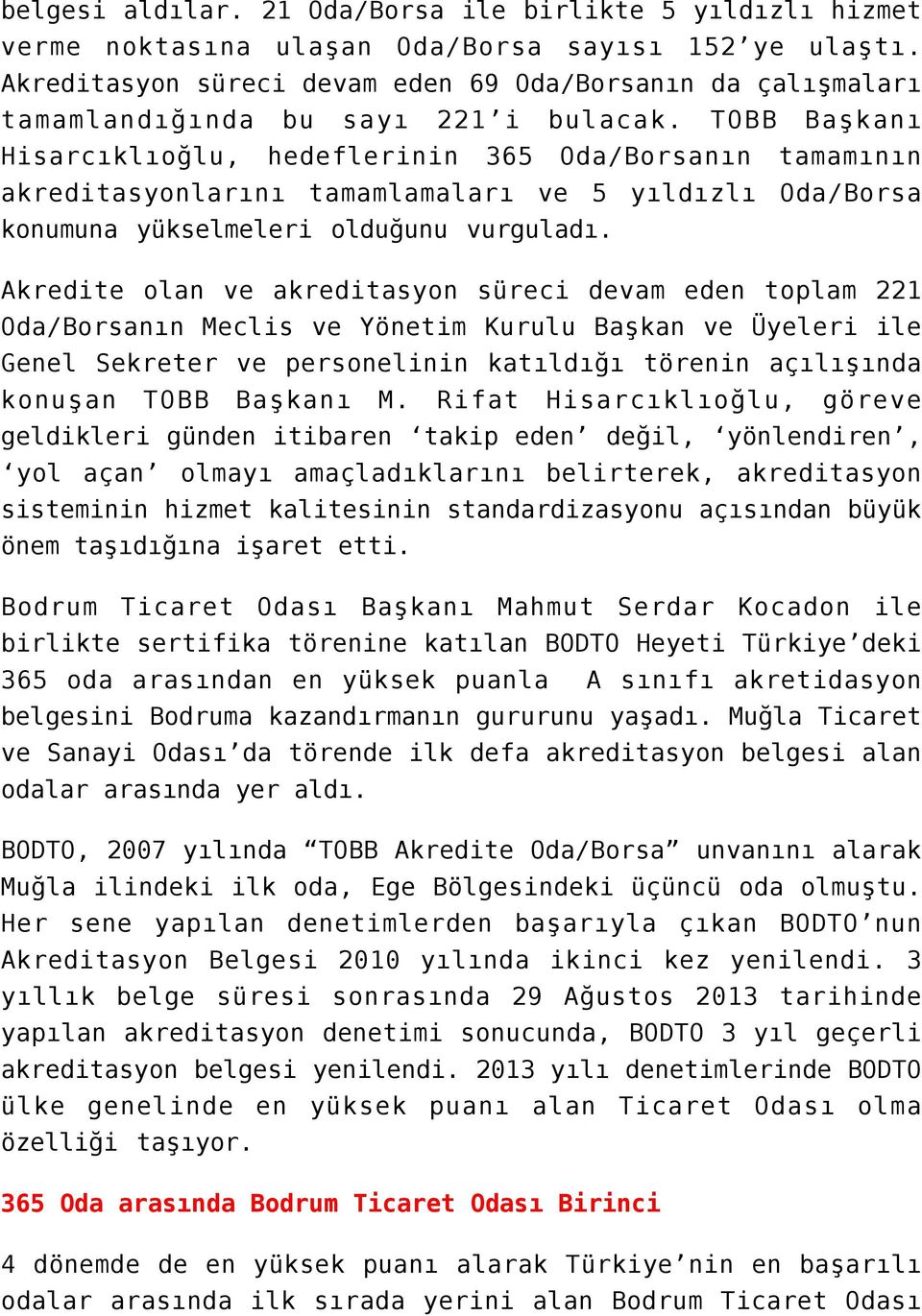 TOBB Başkanı Hisarcıklıoğlu, hedeflerinin 365 Oda/Borsanın tamamının akreditasyonlarını tamamlamaları ve 5 yıldızlı Oda/Borsa konumuna yükselmeleri olduğunu vurguladı.