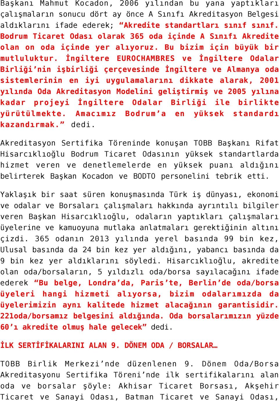 İngiltere EUROCHAMBRES ve İngiltere Odalar Birliği nin işbirliği çerçevesinde İngiltere ve Almanya oda sistemlerinin en iyi uygulamalarını dikkate alarak, 2001 yılında Oda Akreditasyon Modelini