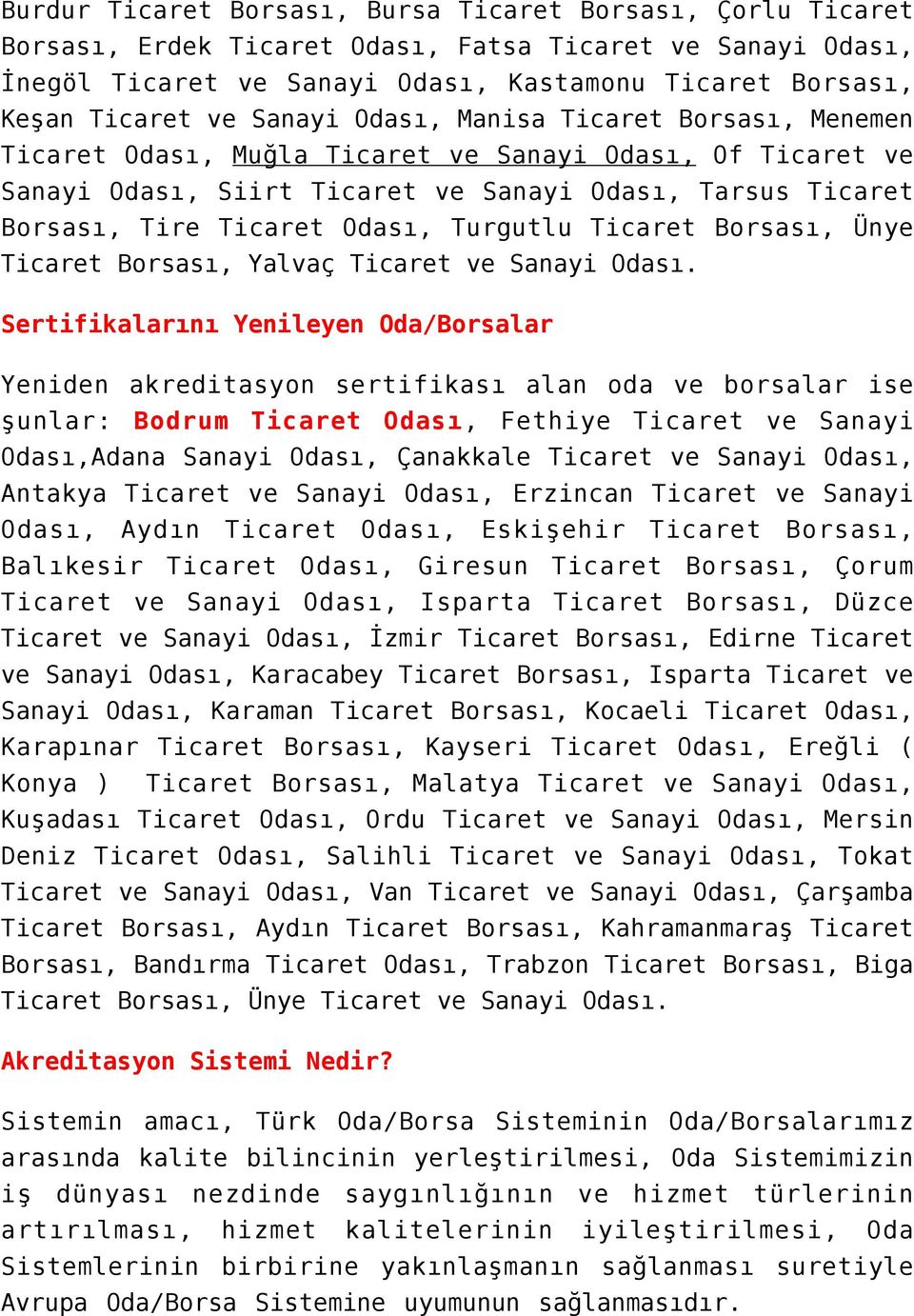 Turgutlu Ticaret Borsası, Ünye Ticaret Borsası, Yalvaç Ticaret ve Sanayi Odası.