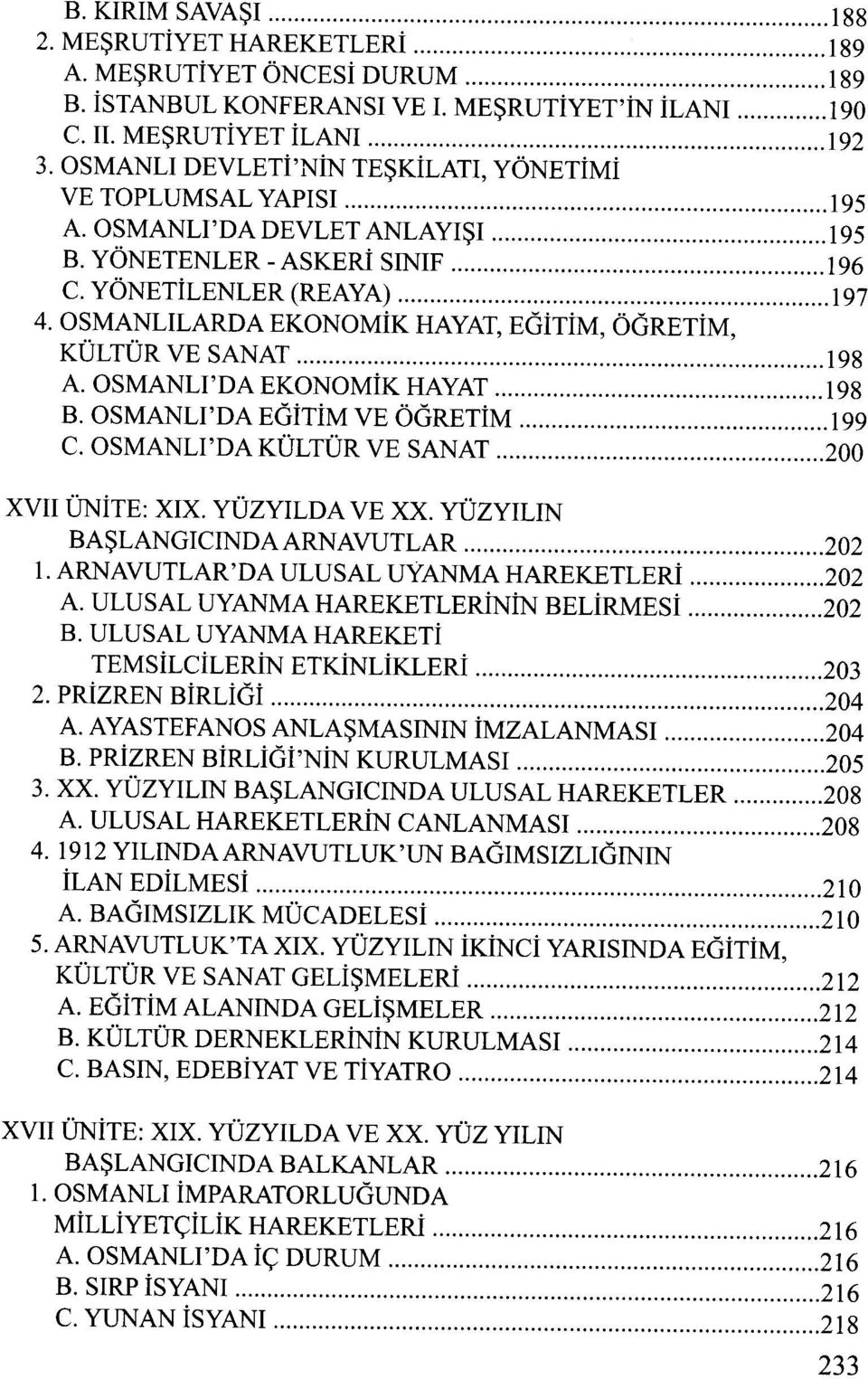 OSMANLILARDA EKONOMiK HAYAT, EGiTiM, ÖGRETiM, KÜLTÜR VE SANAT 198 A. OSMANLI'DA EKONOMiK HAYAT 198 B. OSMANLI'DA EGiTiM VE ÖGRETiM 199 C. OSMANLI'DA KÜLTÜR VE SANAT 200 XVII ÜNiTE: XIX.