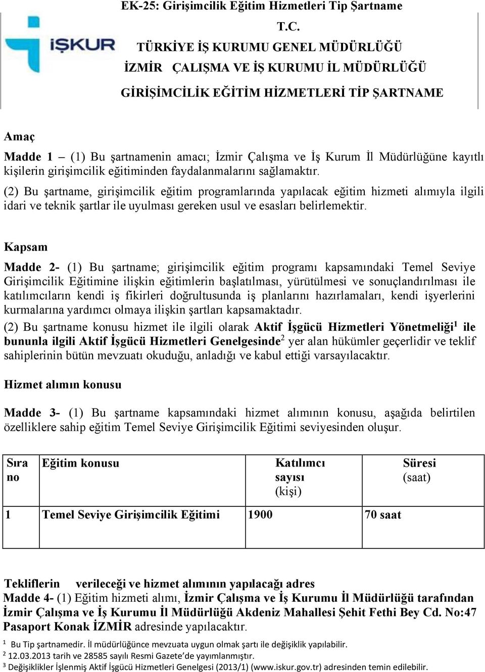 kayıtlı kişilerin girişimcilik eğitiminden faydalanmalarını sağlamaktır.