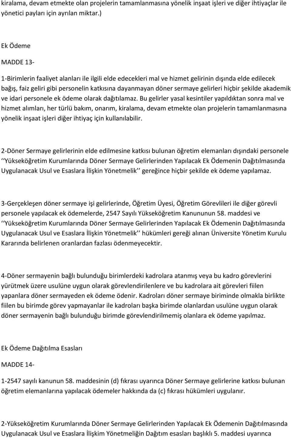 gelirleri hiçbir şekilde akademik ve idari personele ek ödeme olarak dağıtılamaz.