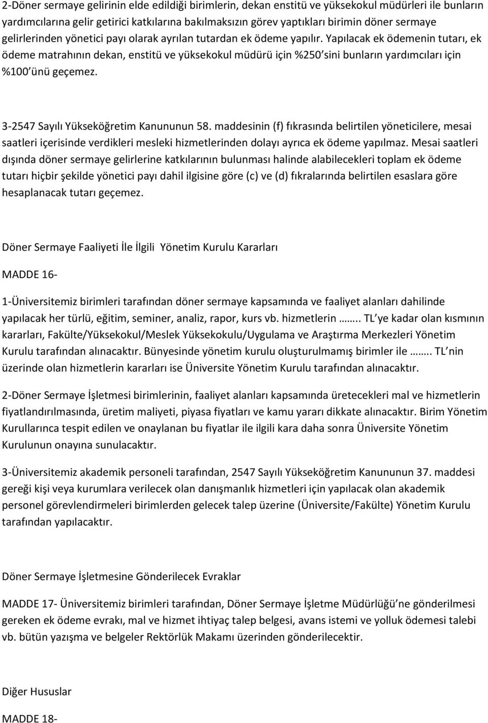 Yapılacak ek ödemenin tutarı, ek ödeme matrahının dekan, enstitü ve yüksekokul müdürü için %250 sini bunların yardımcıları için %100 ünü geçemez. 3-2547 Sayılı Yükseköğretim Kanununun 58.