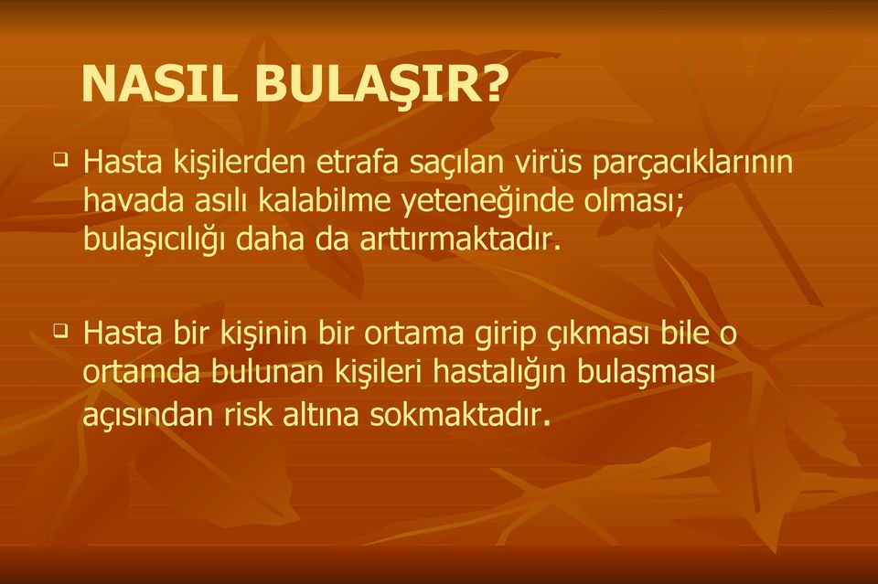 kalabilme yeteneğinde olması; bulaşıcılığı daha da arttırmaktadır.