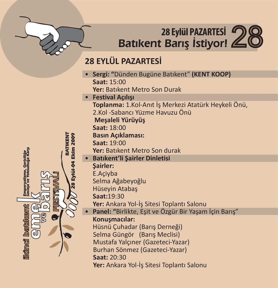 Kol -Sabancý Yüzme Havuzu Önü Meþaleli Yürüyüþ Saat: 18:00 Basýn Açýklamasý: Saat: 19:00 Yer: Batýkent Metro Son durak Batýkent li Þairler Dinletisi Þairler: E.