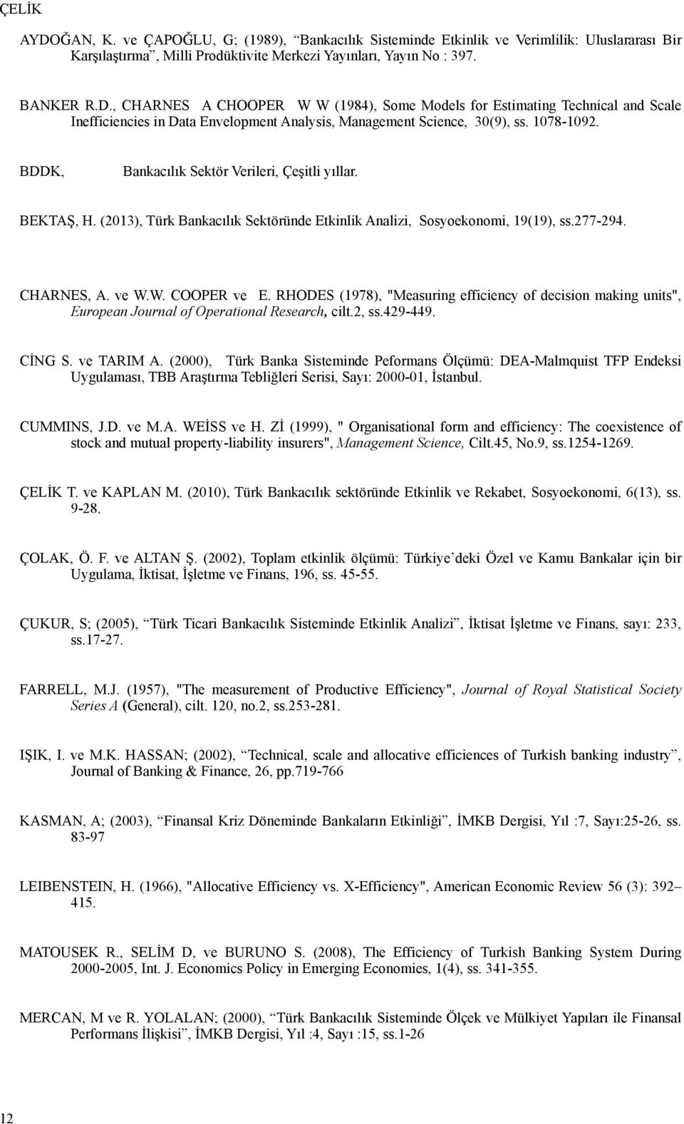 RHODES (978), "Measurng effeny of deson mang uns", Europe Journal of Operatonal Researh, lt.2, ss.429-449. CİNG S. ve TARIM A.