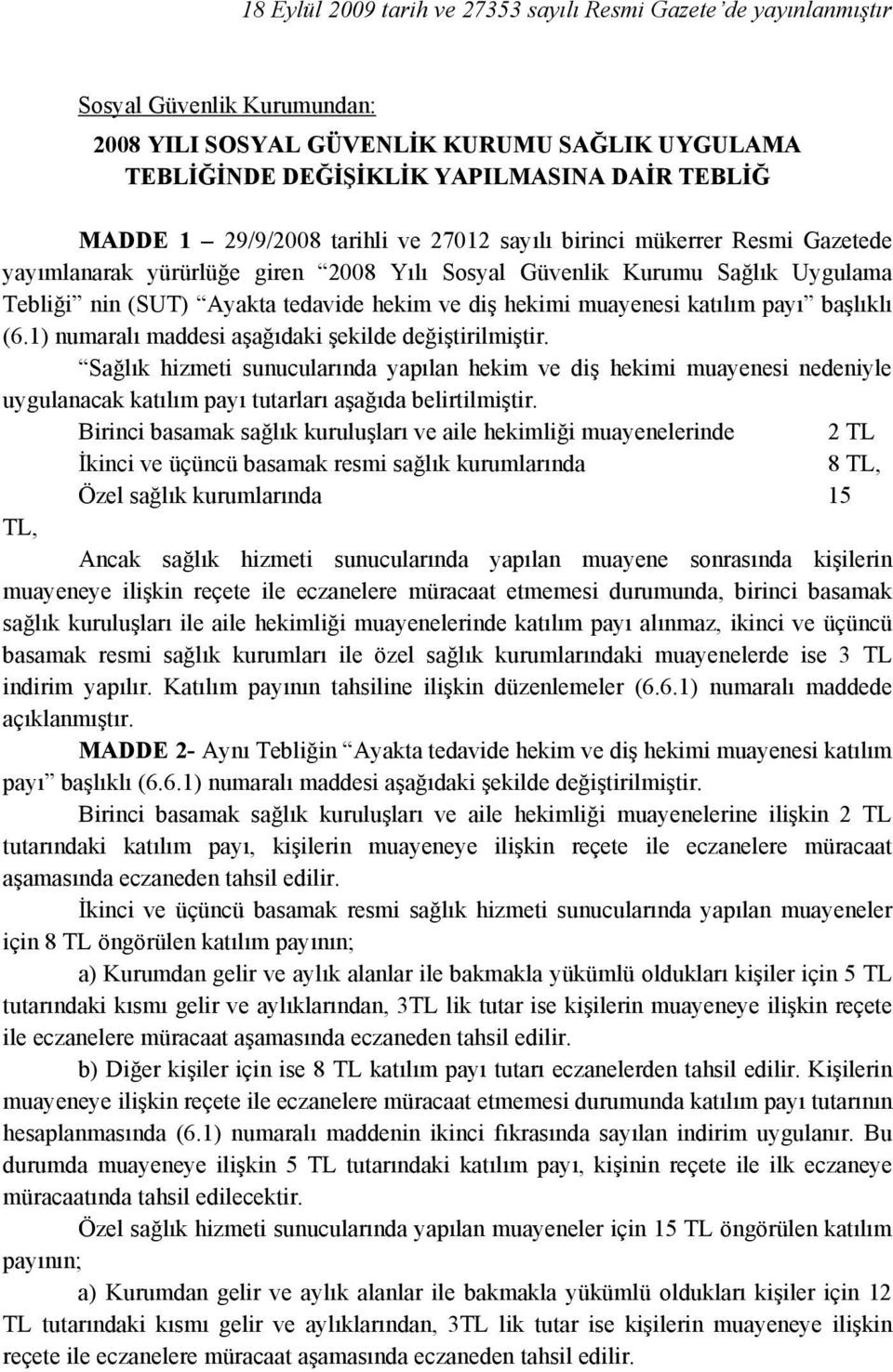 muayenesi katılım payı başlıklı (6.1) numaralı maddesi aşağıdaki şekilde değiştirilmiştir.