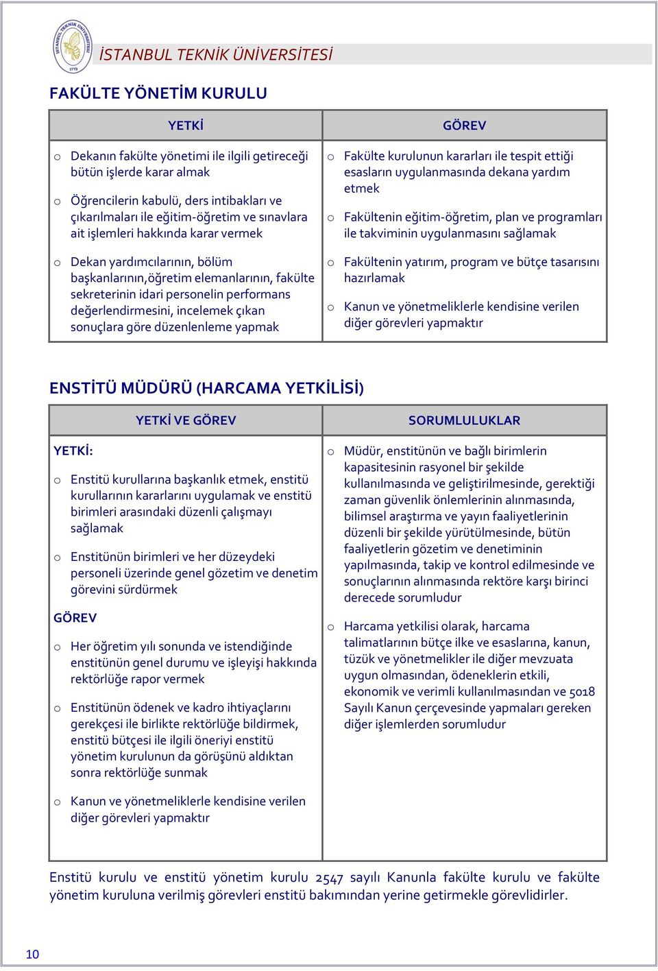 incelemek çıkan snuçlara göre düzenlenleme yapmak GÖREV Fakülte kurulunun kararları ile tespit ettiği esasların uygulanmasında dekana yardım etmek Fakültenin eğitim-öğretim, plan ve prgramları ile