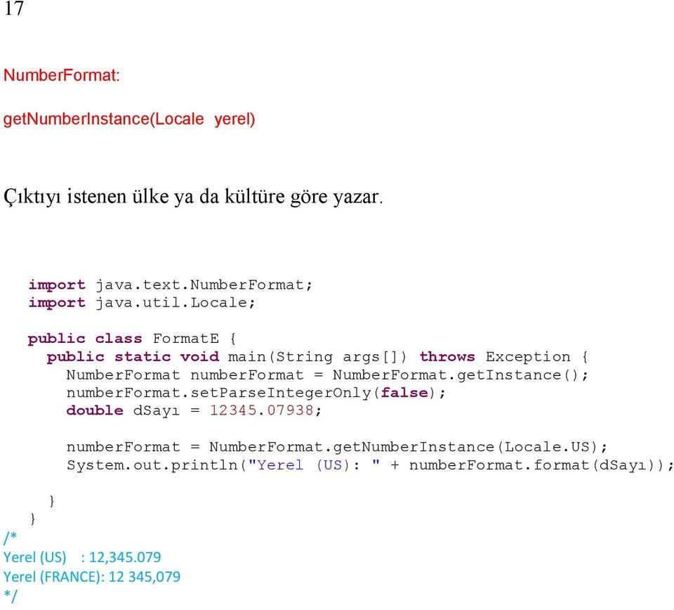 NumberFormat.getInstance(); numberformat.setparseintegeronly(false); double dsayı = 12345.07938; numberformat = NumberFormat.