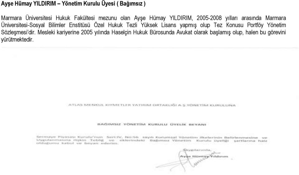 Özel Hukuk Tezli Yüksek Lisans yapmış olup Tez Konusu Portföy Yönetim Sözleşmesi dir.