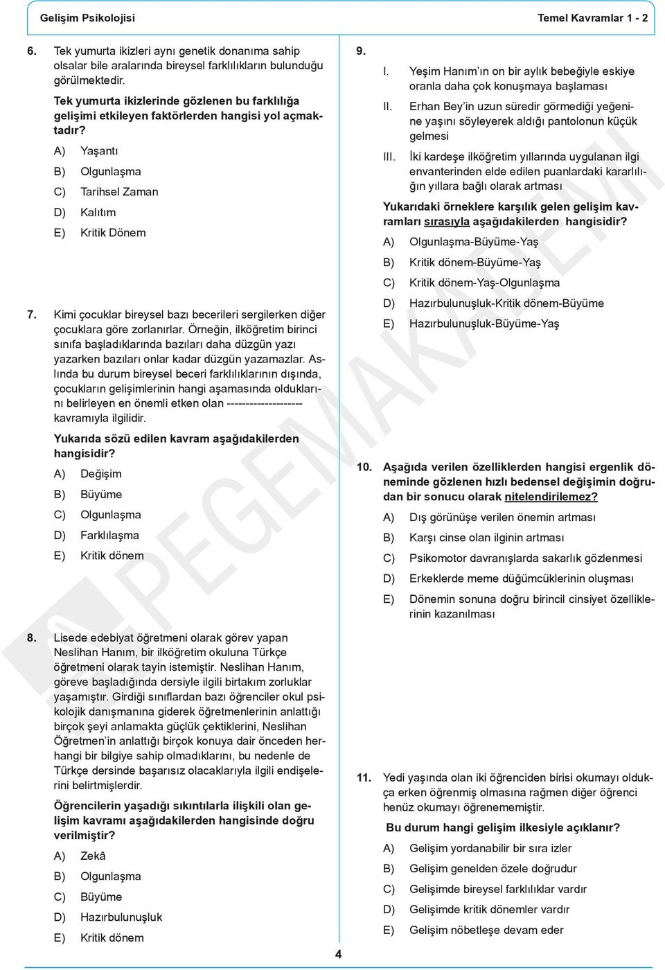 Kimi çocuklar bireysel bazı becerileri sergilerken diğer çocuklara göre zorlanırlar.