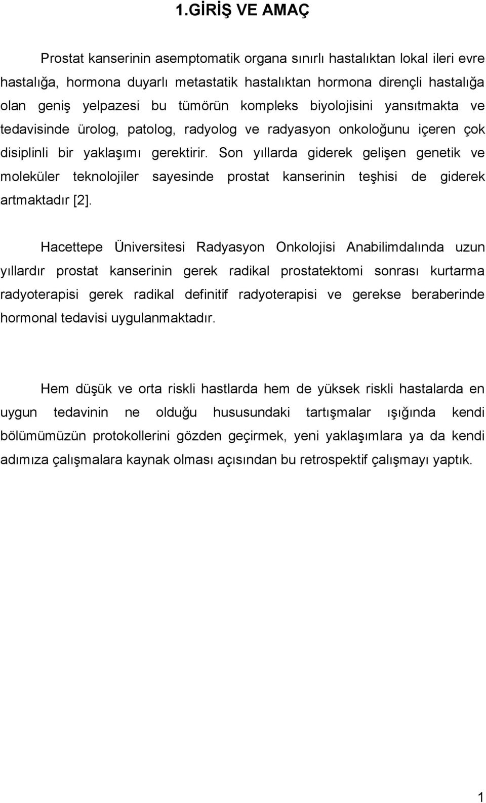 Son yıllarda giderek gelişen genetik ve moleküler teknolojiler sayesinde prostat kanserinin teşhisi de giderek artmaktadır [2].