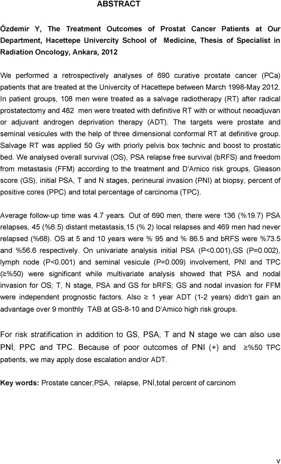 In patient groups, 108 men were treated as a salvage radiotherapy (RT) after radical prostatectomy and 482 men were treated with definitive RT with or without neoadjuvan or adjuvant androgen