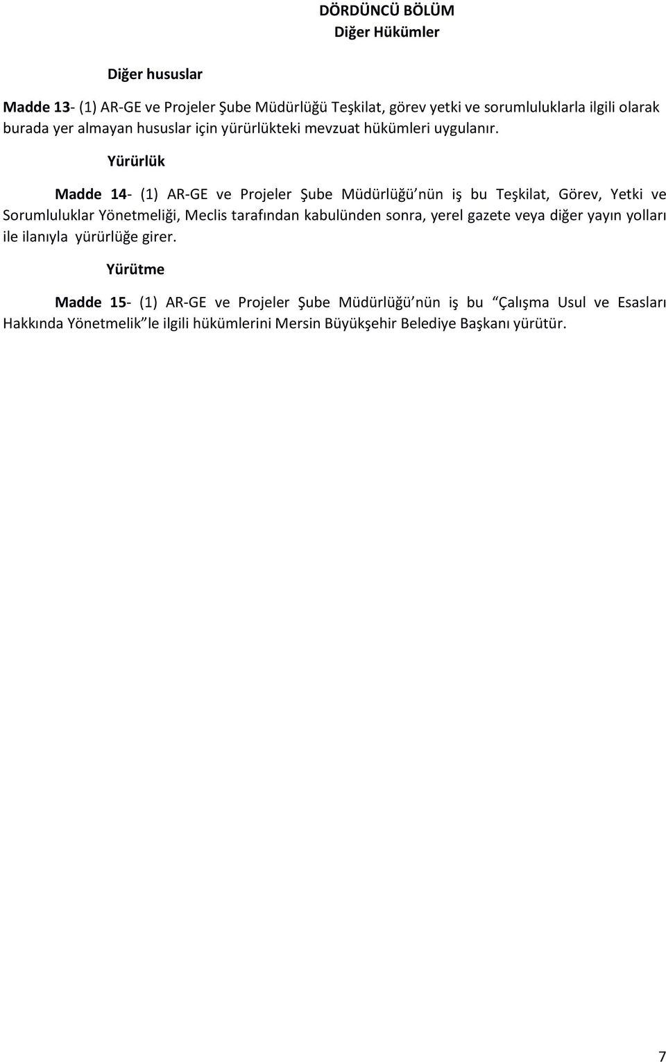 Yürürlük Madde 14- (1) AR-GE ve Projeler Şube Müdürlüğü nün iş bu Teşkilat, Görev, Yetki ve Sorumluluklar Yönetmeliği, Meclis tarafından kabulünden sonra,