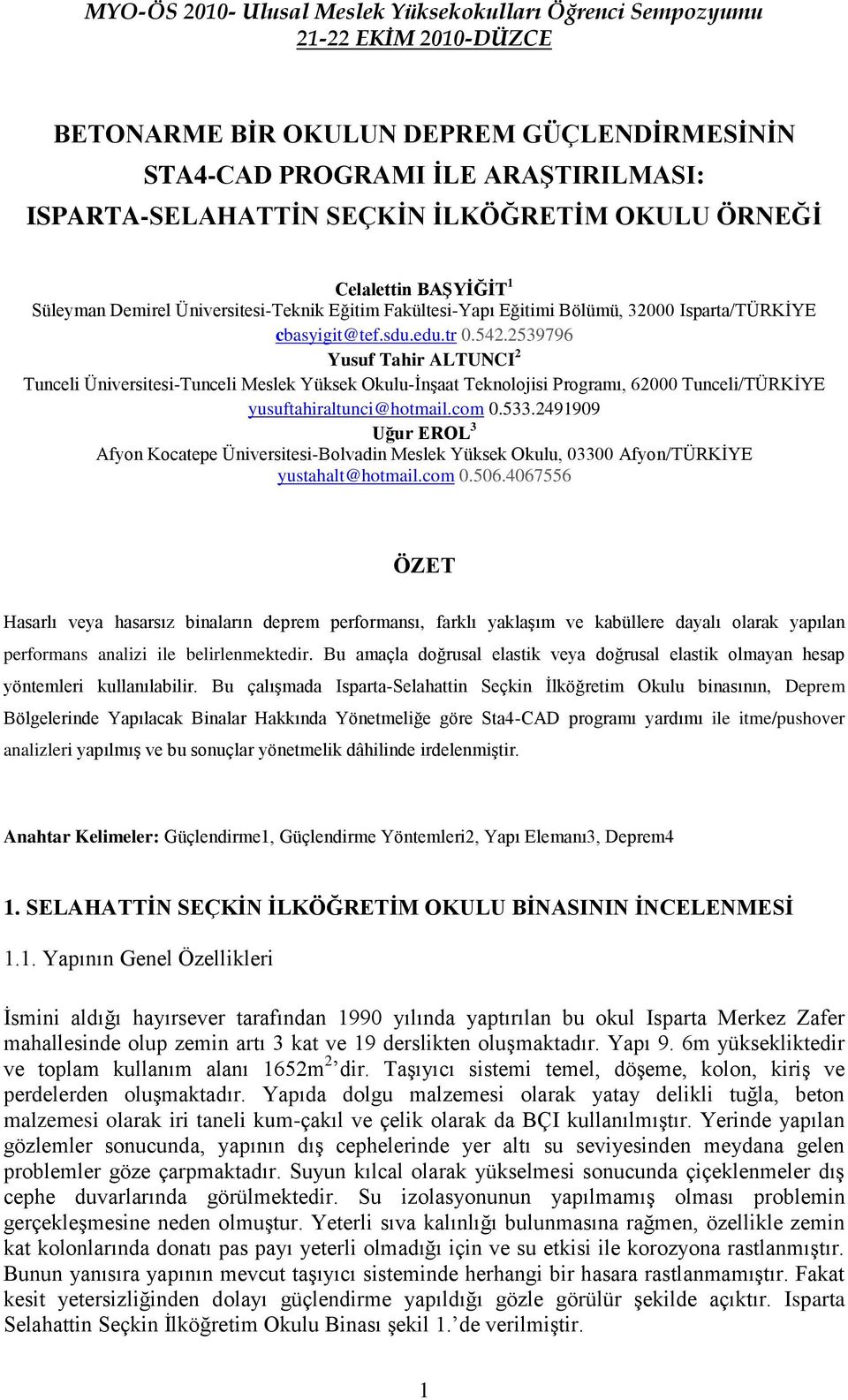 2539796 Yusuf Tahir ALTUNCI 2 Tunceli Üniversitesi-Tunceli Meslek Yüksek Okulu-İnşaat Teknolojisi Programı, 62000 Tunceli/TÜRKİYE yusuftahiraltunci@hotmail.com 0.533.