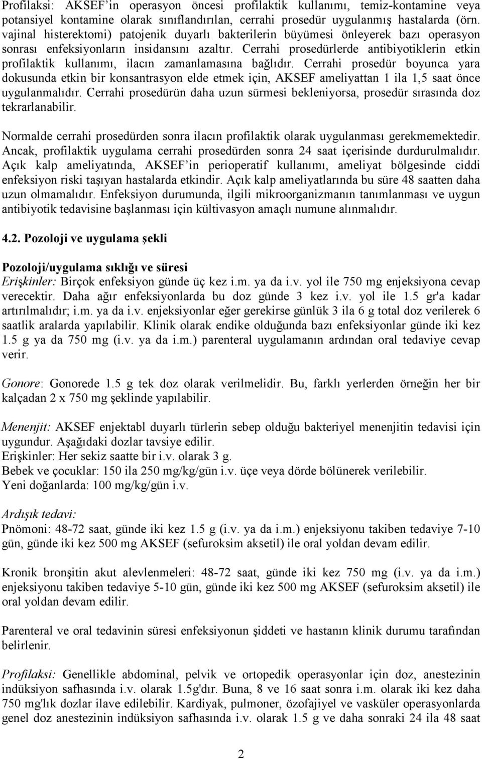 Cerrahi prosedürlerde antibiyotiklerin etkin profilaktik kullanımı, ilacın zamanlamasına bağlıdır.