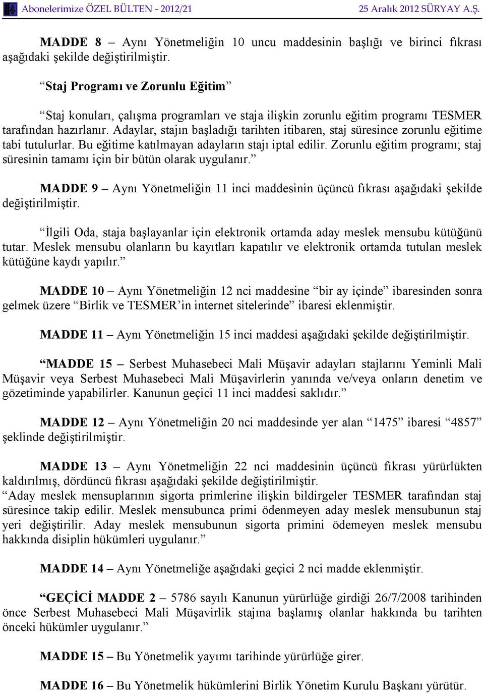 Zorunlu eğitim programı; staj süresinin tamamı için bir bütün olarak uygulanır.