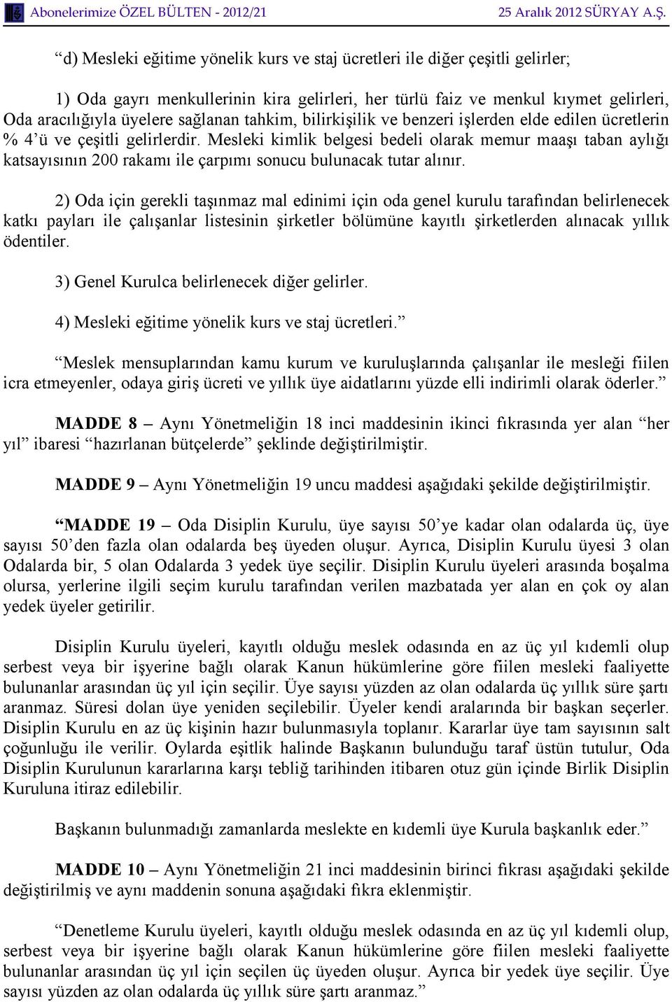 Mesleki kimlik belgesi bedeli olarak memur maaşı taban aylığı katsayısının 200 rakamı ile çarpımı sonucu bulunacak tutar alınır.