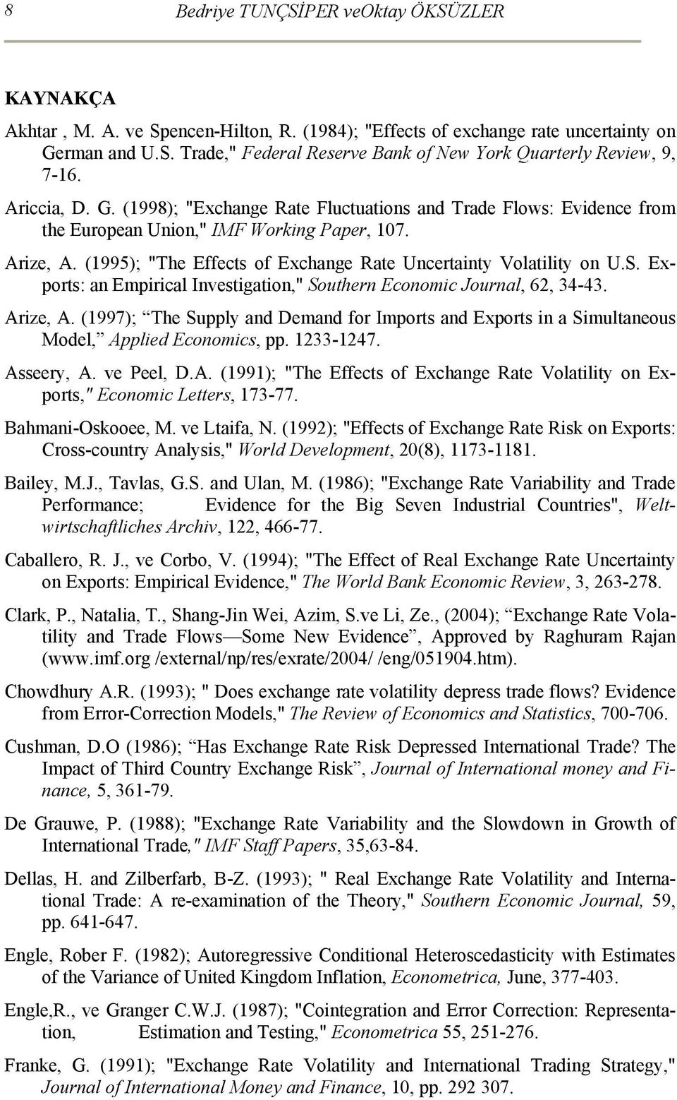 (1995); "The Effects of Exchange Rate Uncertainty Volatility on U.S. Exports: an Empirical Investigation," Southern Economic Journal, 62, 34-43. Arize, A.