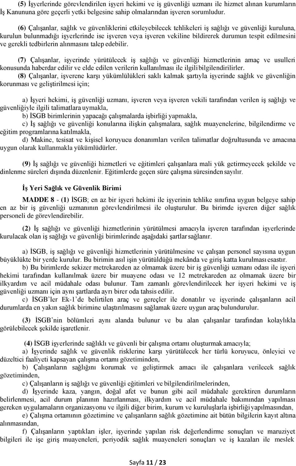 edilmesini ve gerekli tedbirlerin alınmasını talep edebilir.