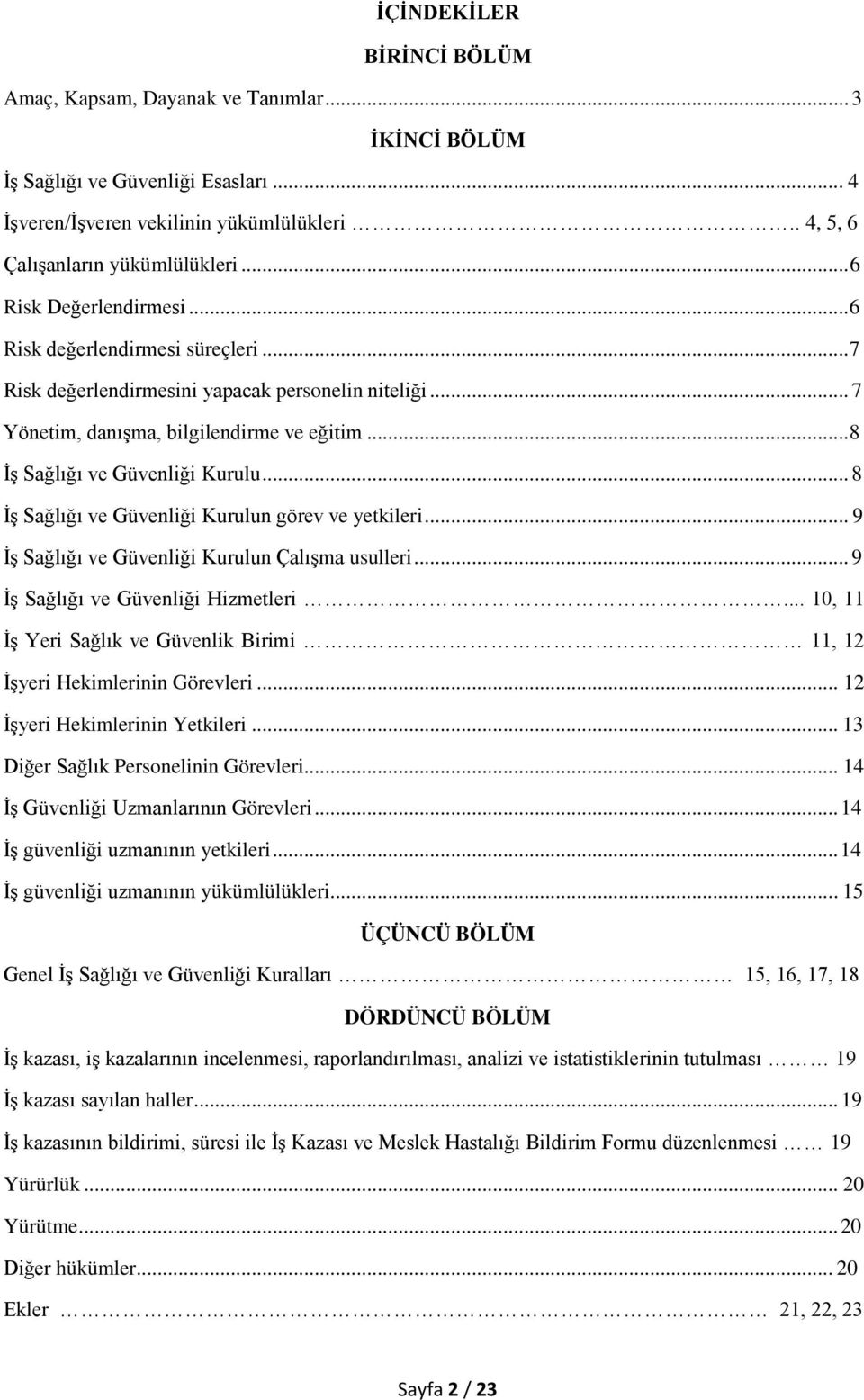 .. 8 İş Sağlığı ve Güvenliği Kurulun görev ve yetkileri... 9 İş Sağlığı ve Güvenliği Kurulun Çalışma usulleri... 9 İş Sağlığı ve Güvenliği Hizmetleri.