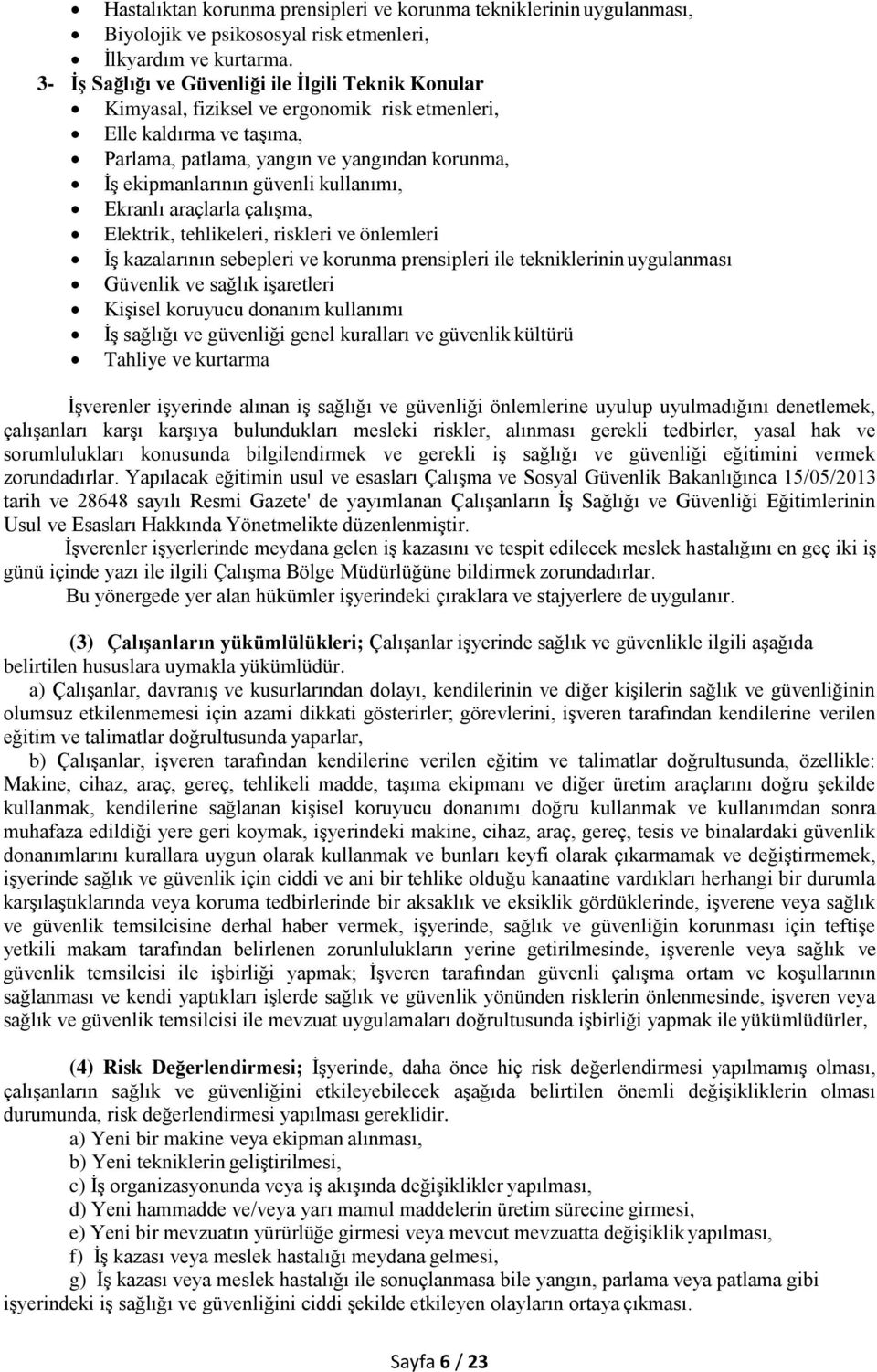 kullanımı, Ekranlı araçlarla çalışma, Elektrik, tehlikeleri, riskleri ve önlemleri İş kazalarının sebepleri ve korunma prensipleri ile tekniklerinin uygulanması Güvenlik ve sağlık işaretleri Kişisel