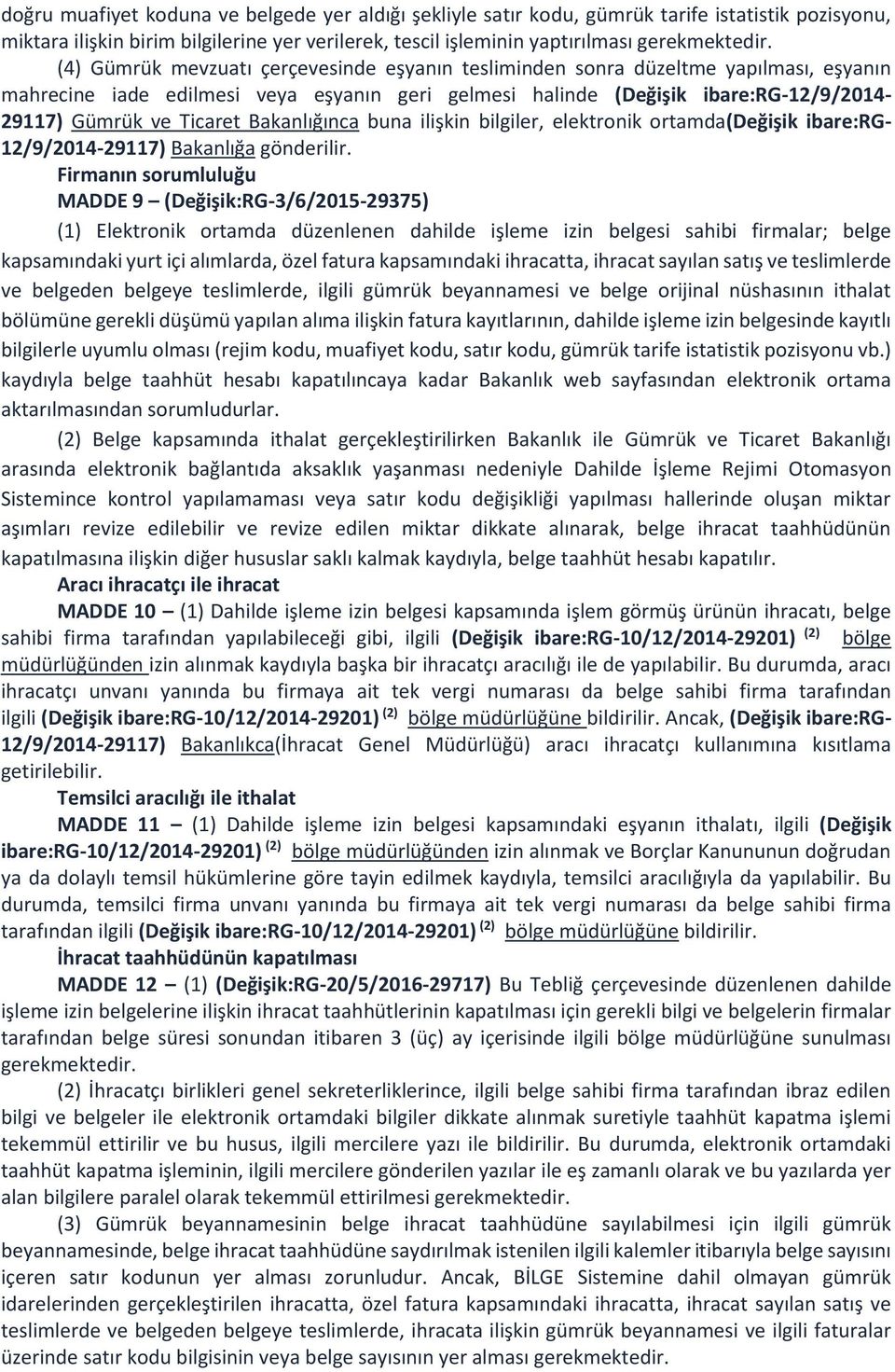 Bakanlığınca buna ilişkin bilgiler, elektronik ortamda(değişik ibare:rg- 12/9/2014-29117) Bakanlığa gönderilir.