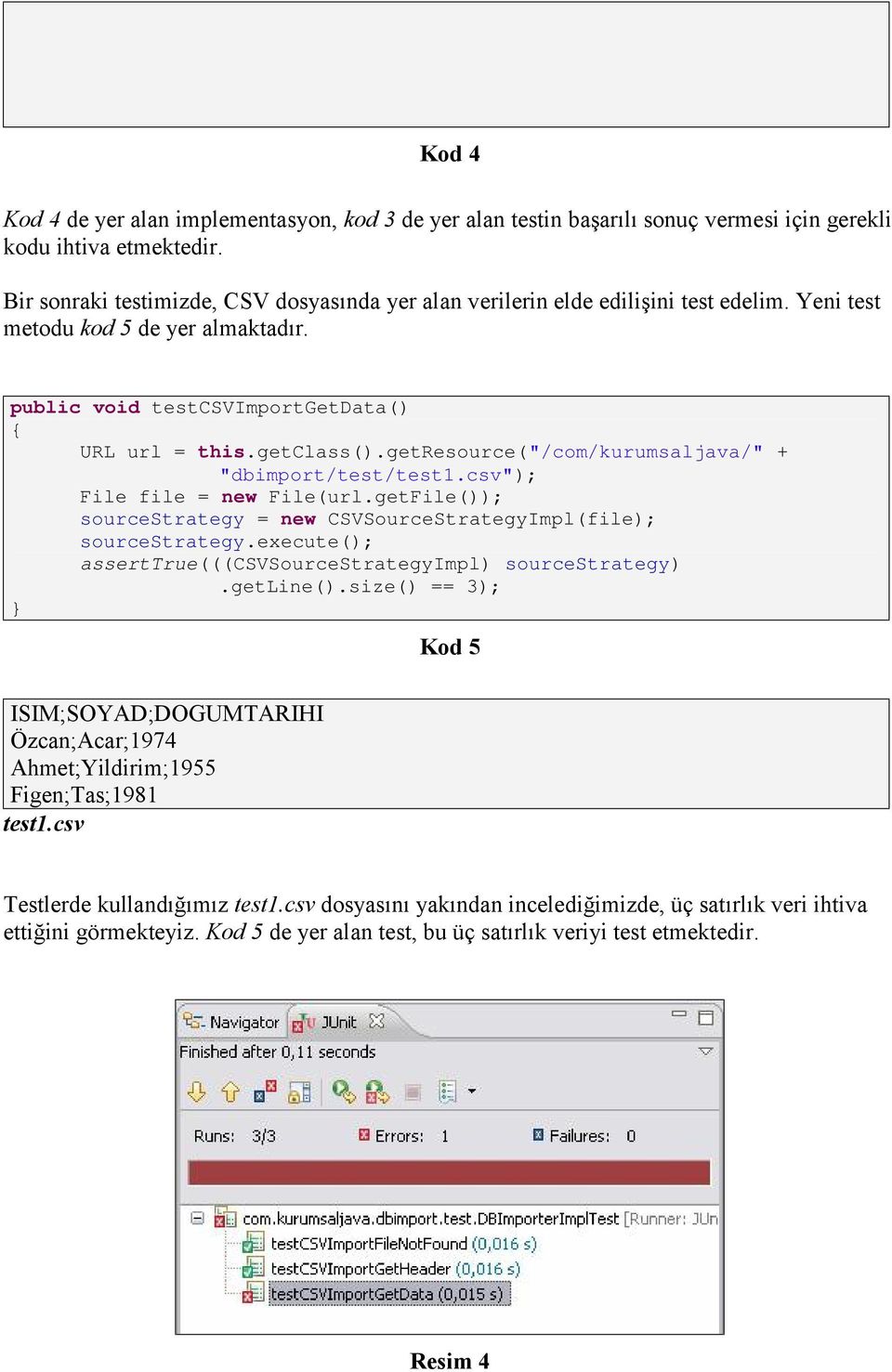 getresource("/com/kurumsaljava/" + "dbimport/test/test1.csv"); File file = new File(url.getFile()); sourcestrategy = new CSVSourceStrategyImpl(file); sourcestrategy.