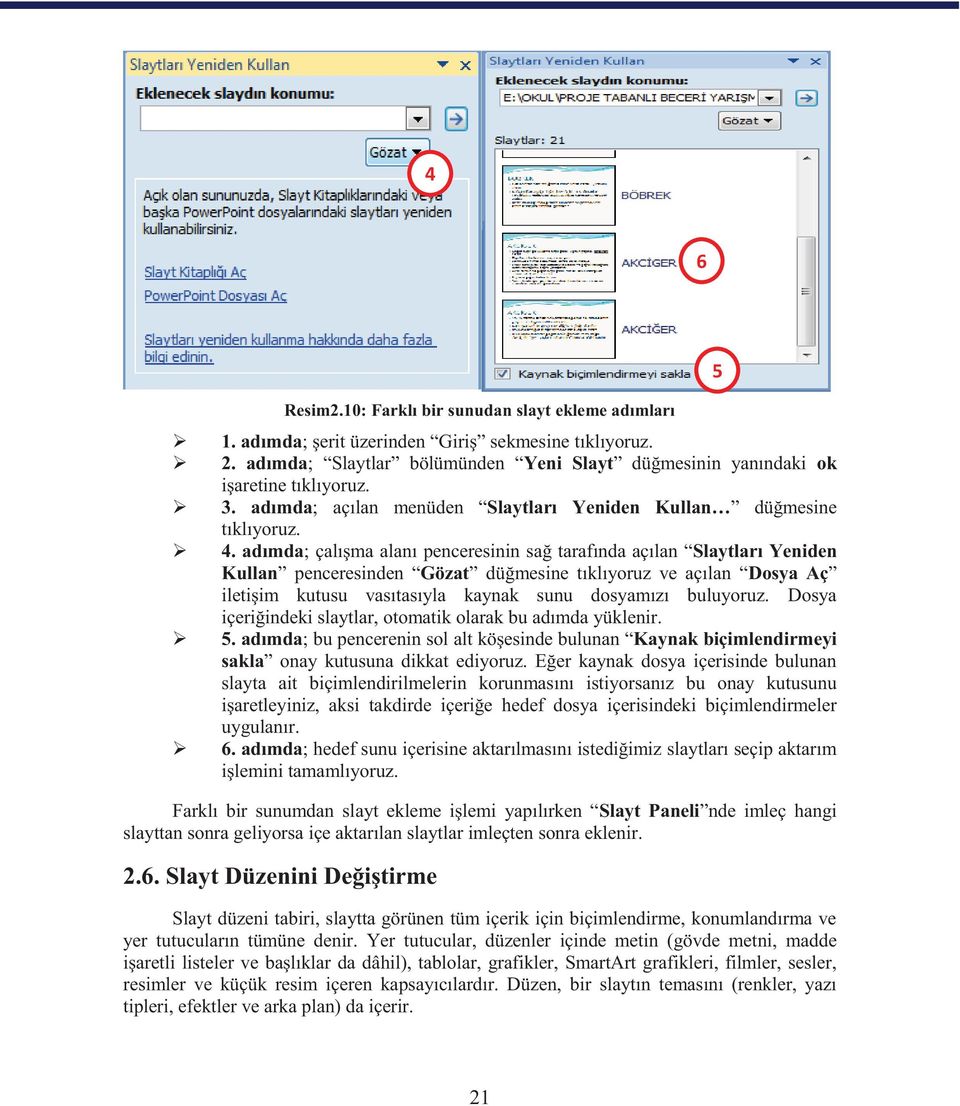 adımda; çalışma alanı penceresinin sağ tarafında açılan Slaytları Yeniden Kullan penceresinden Gözat düğmesine tıklıyoruz ve açılan Dosya Aç iletişim kutusu vasıtasıyla kaynak sunu dosyamızı