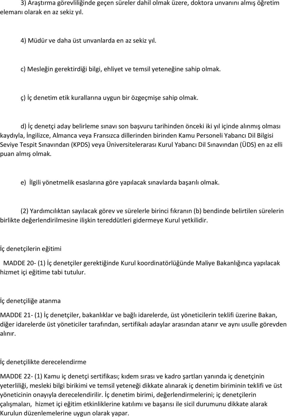 d) İç denetçi aday belirleme sınavı son başvuru tarihinden önceki iki yıl içinde alınmış olması kaydıyla, İngilizce, Almanca veya Fransızca dillerinden birinden Kamu Personeli Yabancı Dil Bilgisi