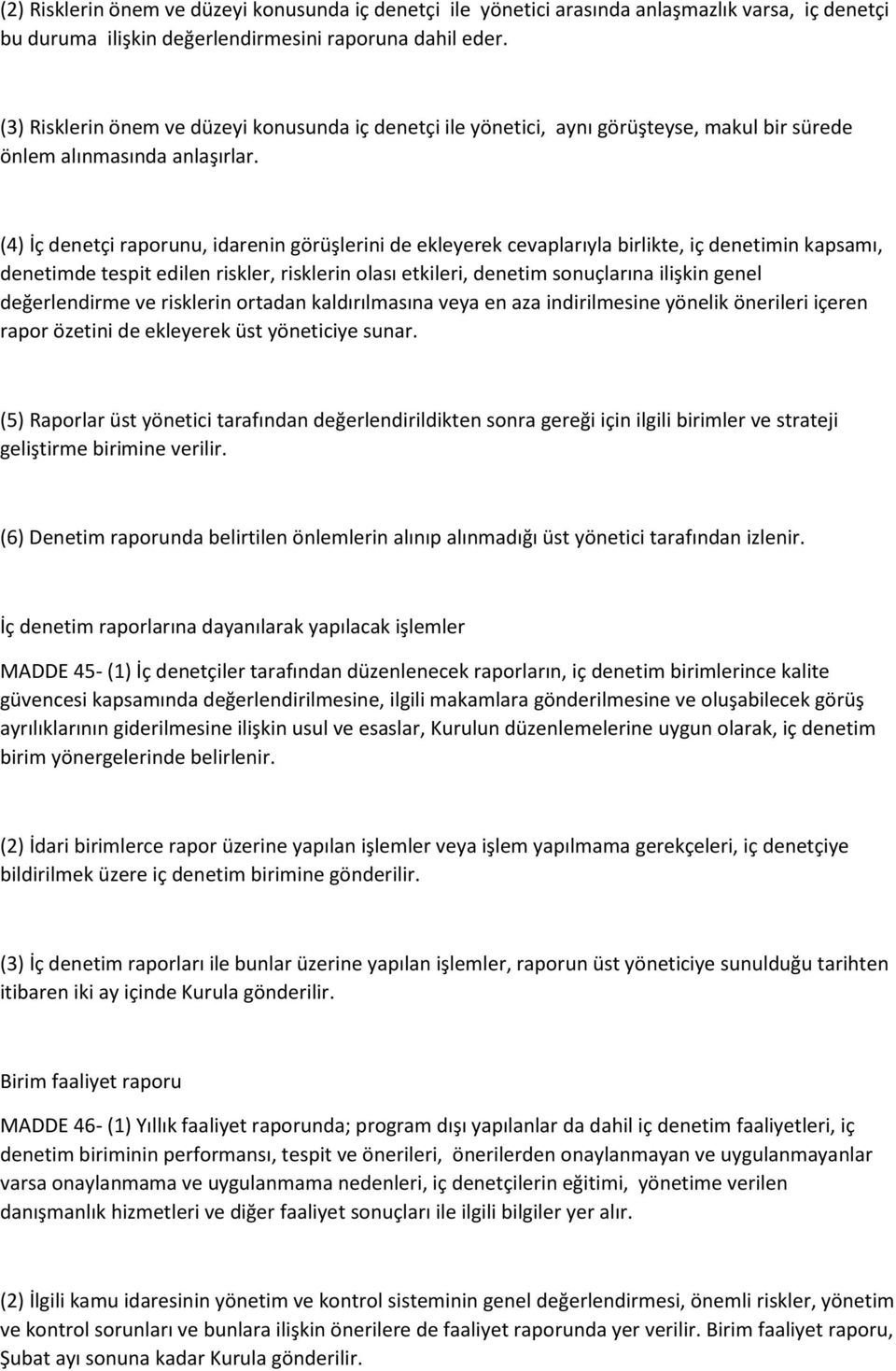 (4) İç denetçi raporunu, idarenin görüşlerini de ekleyerek cevaplarıyla birlikte, iç denetimin kapsamı, denetimde tespit edilen riskler, risklerin olası etkileri, denetim sonuçlarına ilişkin genel