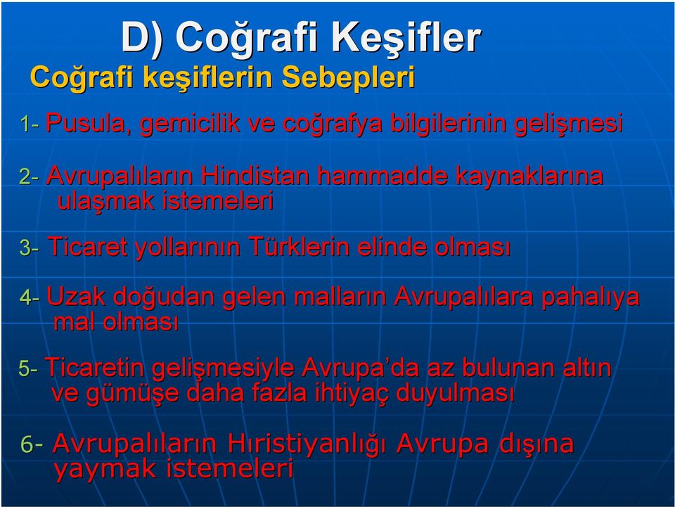 doğudan gelen malların n Avrupalılara lara pahalıya mal olması 5- Ticaretin gelişmesiyle Avrupa da az bulunan altın ve