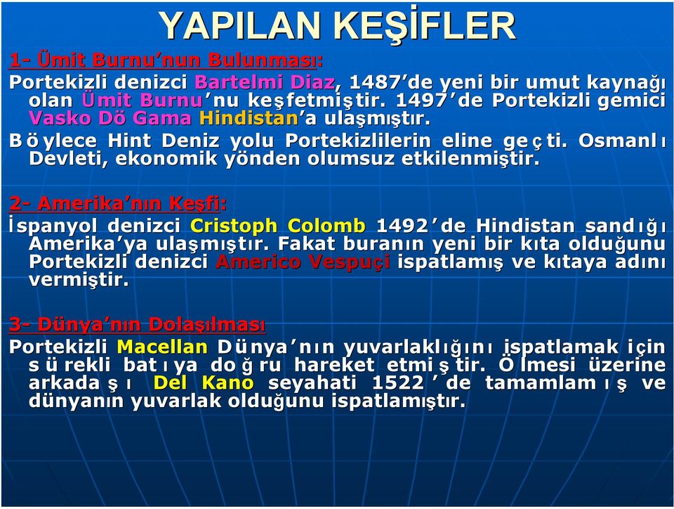 2- Amerika nın n Keşfi fi: İ spanyol denizci Cristoph Colomb 1492 de Hindistan sand ı ğ ı Amerika ya ulaşmış ıştır.