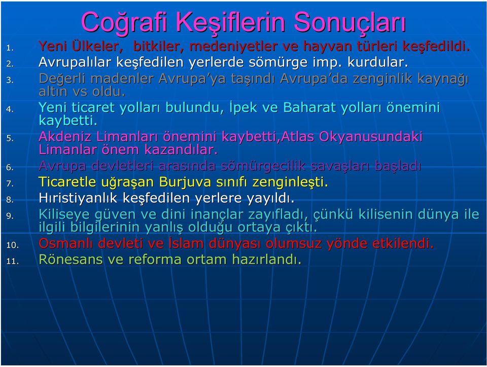 Akdeniz Limanları önemini kaybetti,atlas Okyanusundaki Limanlar önem kazandılar. 6. Avrupa devletleri arasında sömürgecilik s savaşlar ları başlad ladı 7.