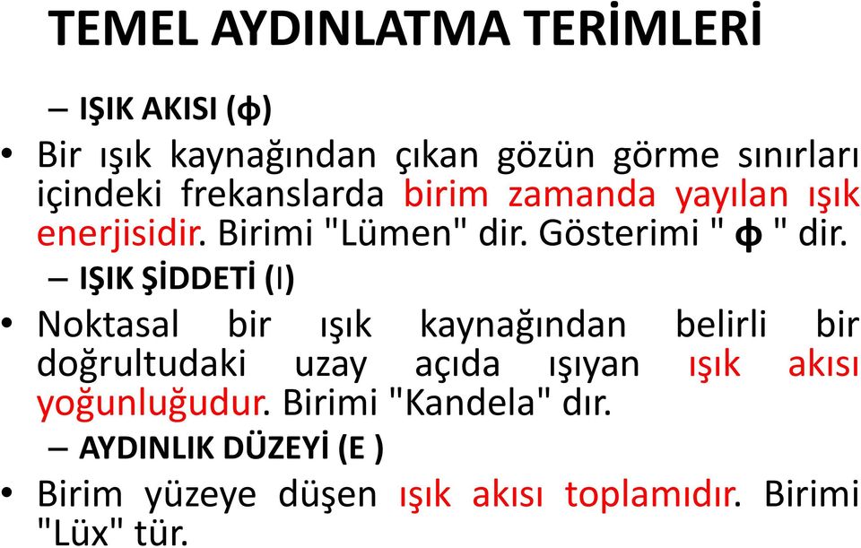 IŞIK ŞİDDETİ (I) Noktasal bir ışık kaynağından belirli bir doğrultudaki uzay açıda ışıyan ışık akısı