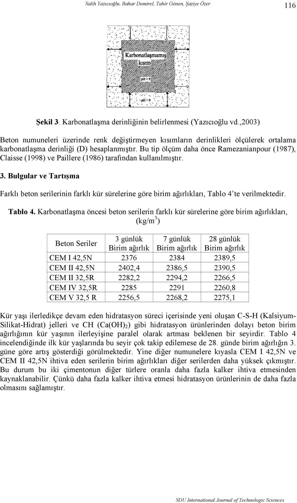 Bu tip ölçüm daha önce Ramezanianpour (1987), Claisse (1998) ve Paillere (1986) tarafından kullanılmıştır. 3.