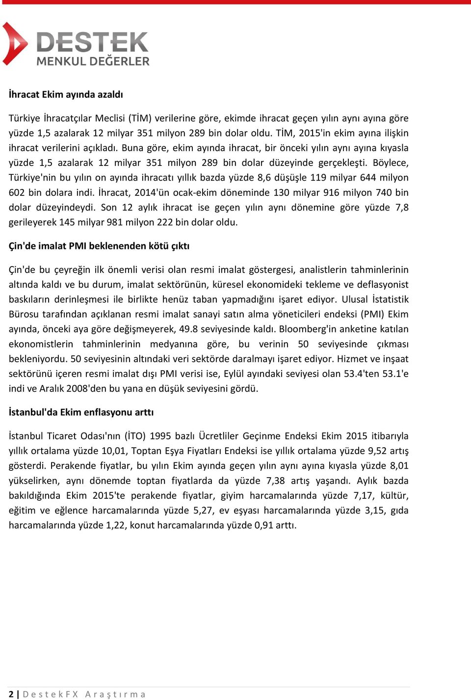 Buna göre, ekim ayında ihracat, bir önceki yılın aynı ayına kıyasla yüzde 1,5 azalarak 12 milyar 351 milyon 289 bin dolar düzeyinde gerçekleşti.