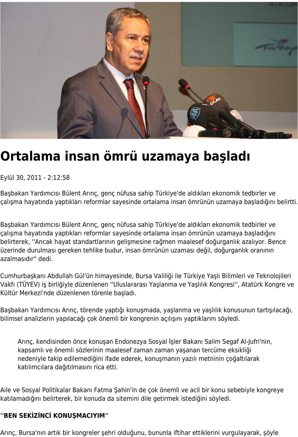 Başbakan Yardımcısı Bülent Arınç, genç nüfusa sahip Türkiye'de aldıkları ekonomik tedbirler ve çalışma hayatında yaptıkları reformlar sayesinde ortalama insan ömrünün uzamaya başladığını belirterek,