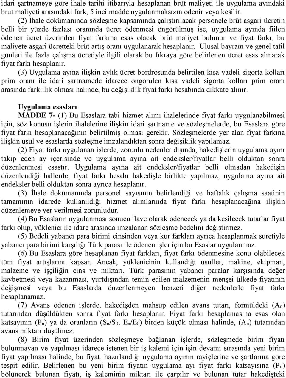 fiyat farkına esas olacak brüt maliyet bulunur ve fiyat farkı, bu maliyete asgari ücretteki brüt artış oranı uygulanarak hesaplanır.