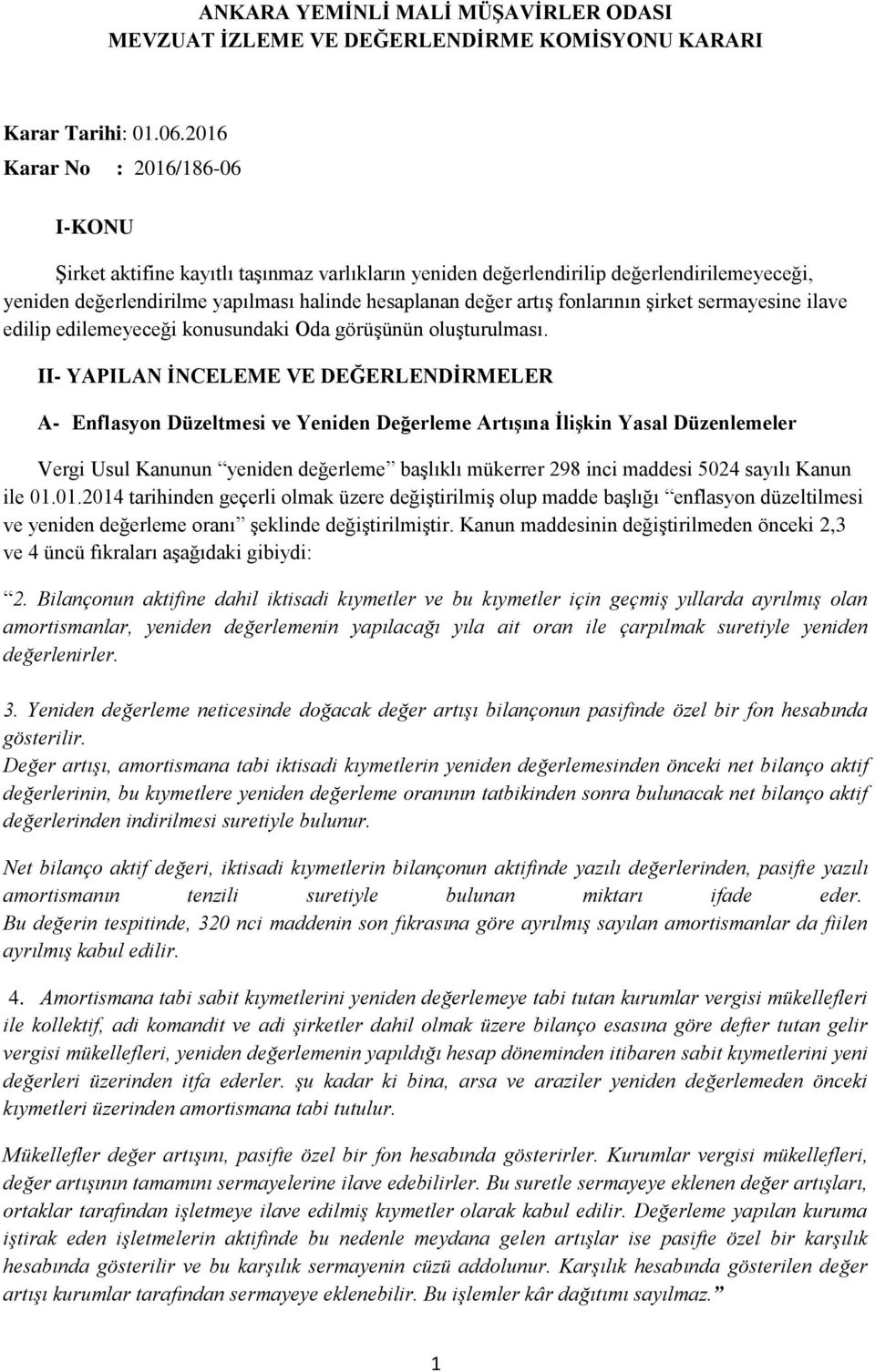 fonlarının şirket sermayesine ilave edilip edilemeyeceği konusundaki Oda görüşünün oluşturulması.