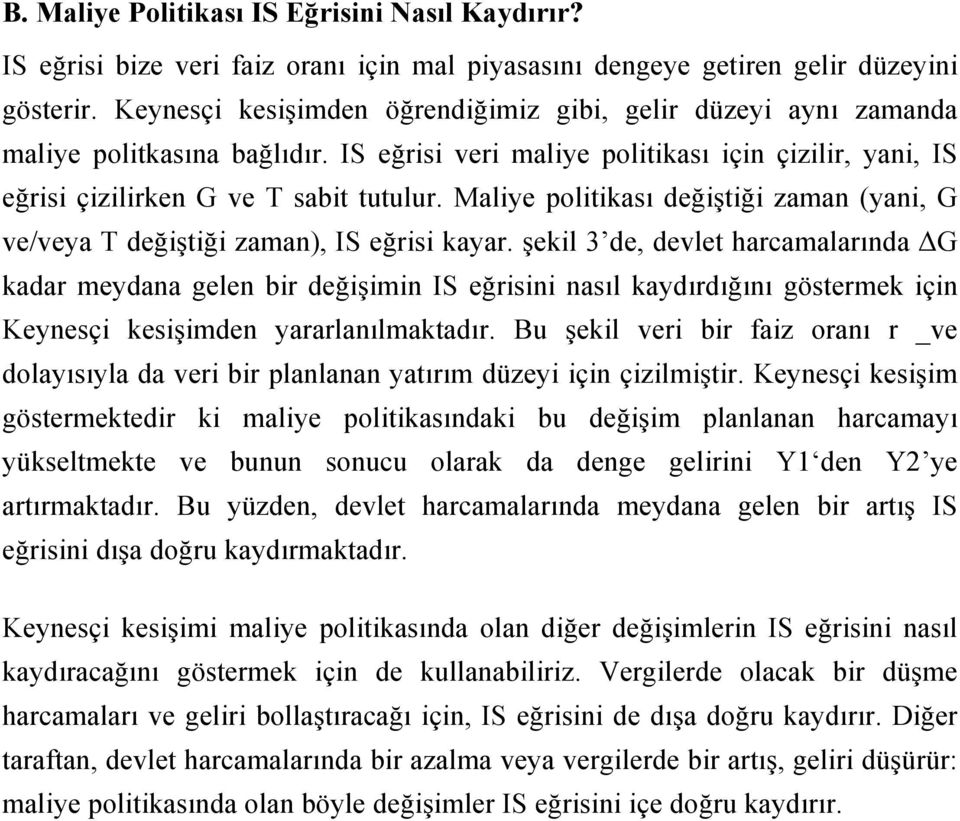 Maliye politikası değiştiği zaman (yani, G ve/veya T değiştiği zaman), IS eğrisi kayar.