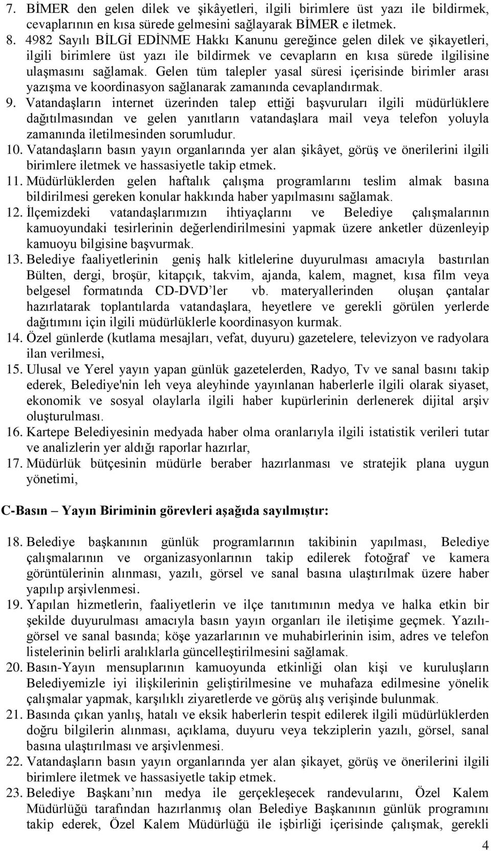 Gelen tüm talepler yasal süresi içerisinde birimler arası yazışma ve koordinasyon sağlanarak zamanında cevaplandırmak. 9.