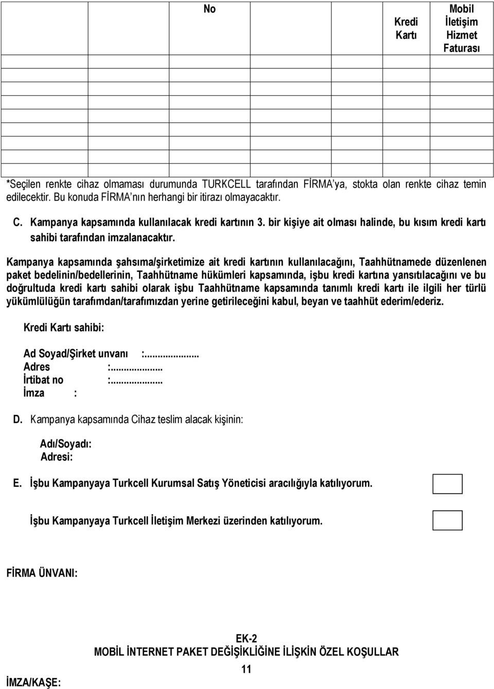 Kampanya kapsamında şahsıma/şirketimize ait kredi kartının kullanılacağını, Taahhütnamede düzenlenen paket bedelinin/bedellerinin, Taahhütname hükümleri kapsamında, işbu kredi kartına yansıtılacağını