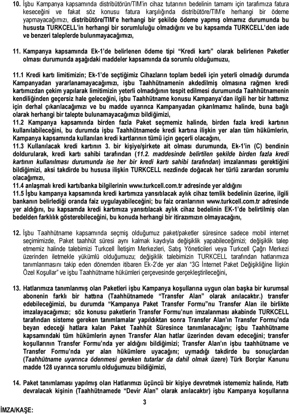 taleplerde bulunmayacağımızı, 11. Kampanya kapsamında Ek-1 de belirlenen ödeme tipi Kredi kartı olarak belirlenen Paketler olması durumunda aşağıdaki maddeler kapsamında da sorumlu olduğumuzu, 11.