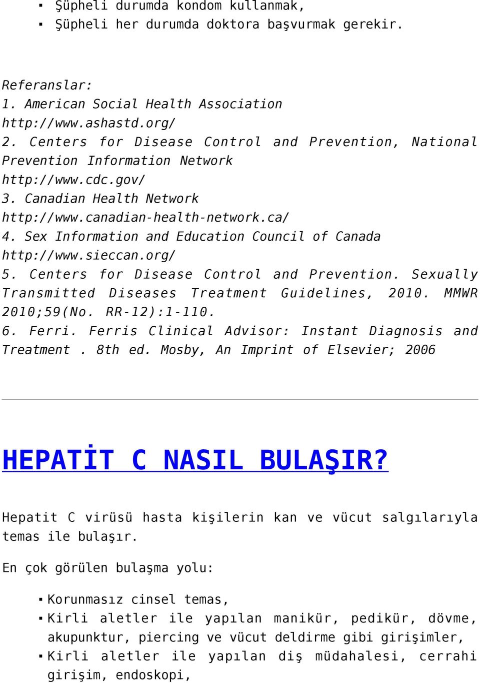 Sex Information and Education Council of Canada http://www.sieccan.org/ 5. Centers for Disease Control and Prevention. Sexually Transmitted Diseases Treatment Guidelines, 2010. MMWR 2010;59(No.