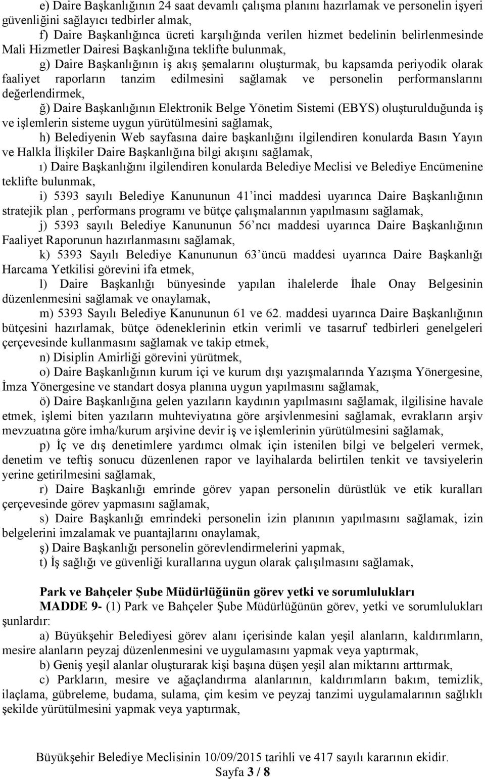 sağlamak ve personelin performanslarını değerlendirmek, ğ) Daire Başkanlığının Elektronik Belge Yönetim Sistemi (EBYS) oluşturulduğunda iş ve işlemlerin sisteme uygun yürütülmesini sağlamak, h)