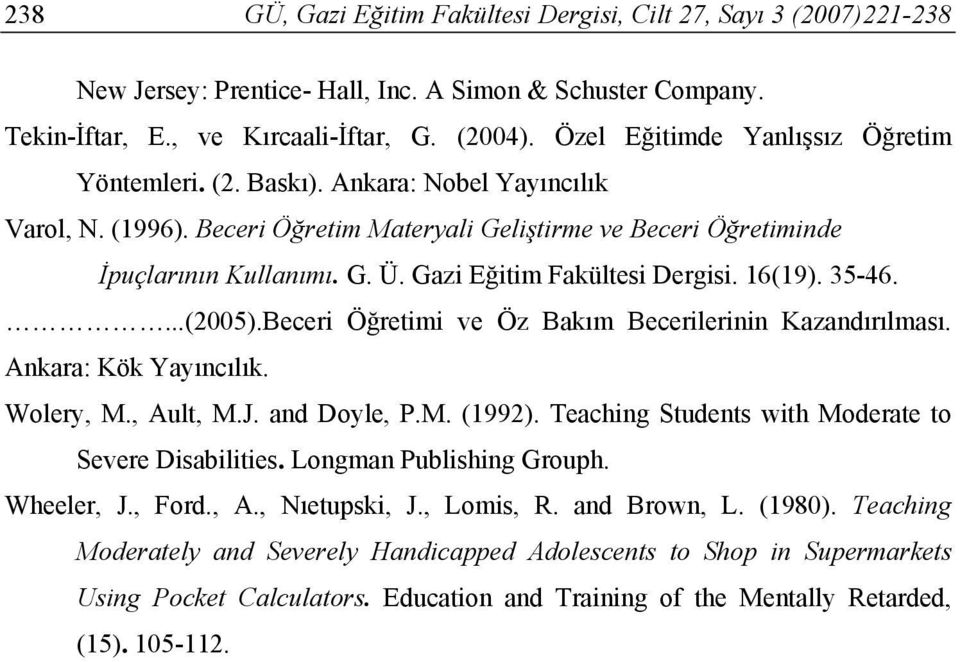 Gazi Eğitim Fakültesi Dergisi. 16(19). 35-46....(2005).Beceri Öğretimi ve Öz Bakım Becerilerinin Kazandırılması. Ankara: Kök Yayıncılık. Wolery, M., Ault, M.J. and Doyle, P.M. (1992).