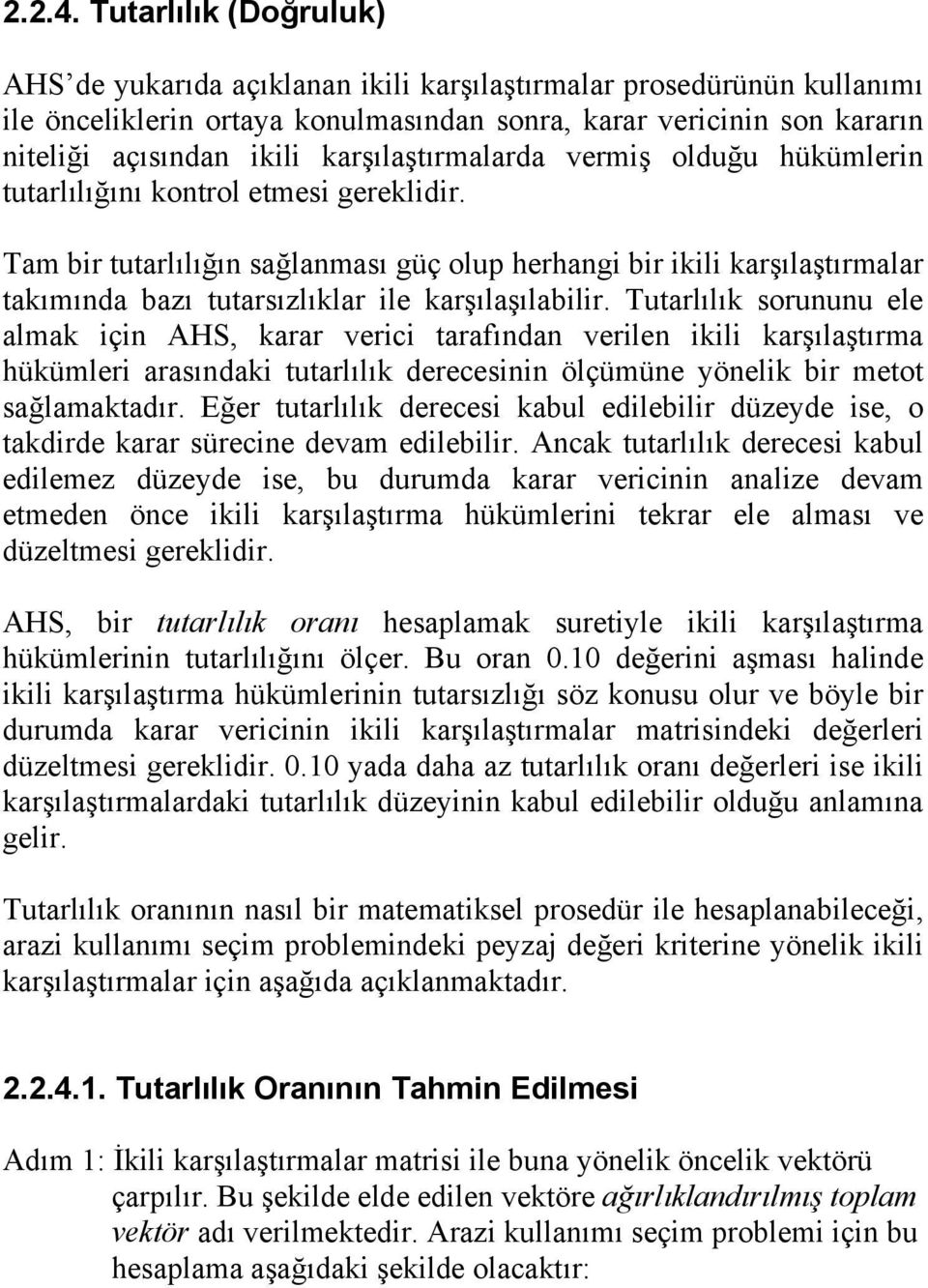 karşılaştırmalarda vermiş olduğu hükümlerin tutarlılığını kontrol etmesi gereklidir.